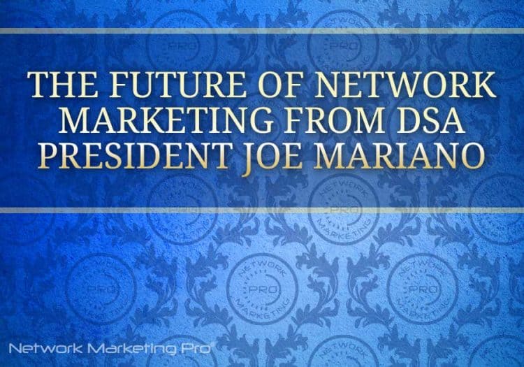 The Future of Network Marketing from DSA President Joe Mariano