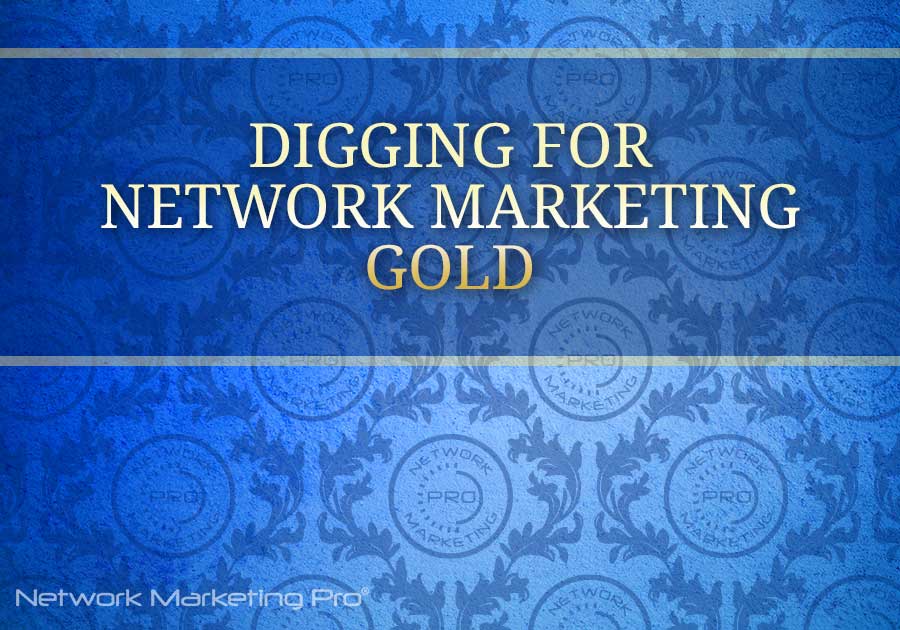 digging for network marketing gold