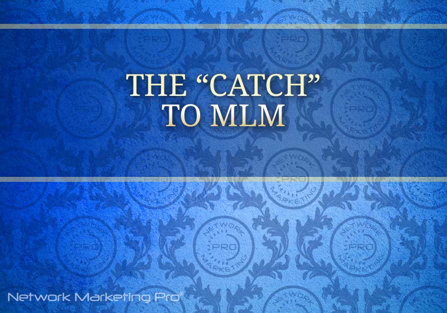 The Catch to MLM