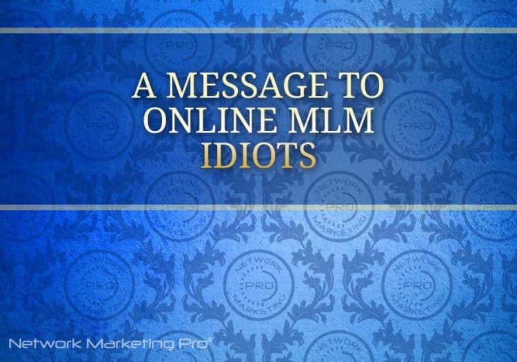 A Message to Online MLM Idiots