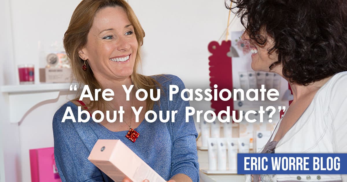 Are You Passionate About Your Product?