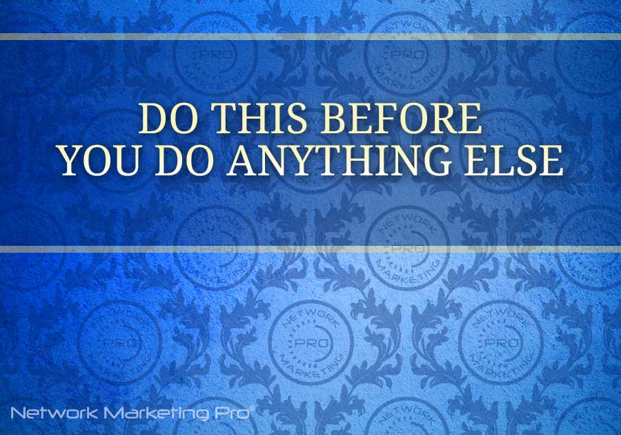 Do This Before You Do Anything Else.