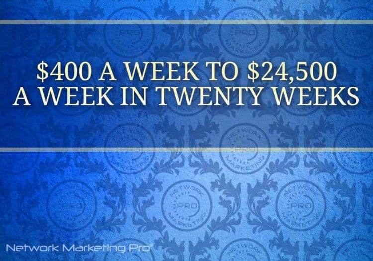 $400 a Week to $24,500 a Week in Twenty Weeks
