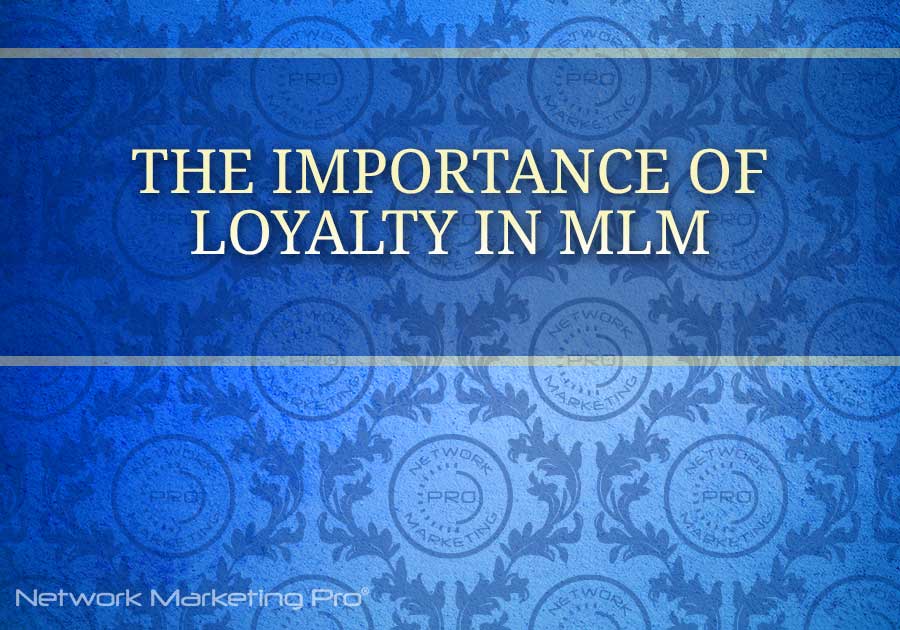 The Importance of Loyalty in MLM