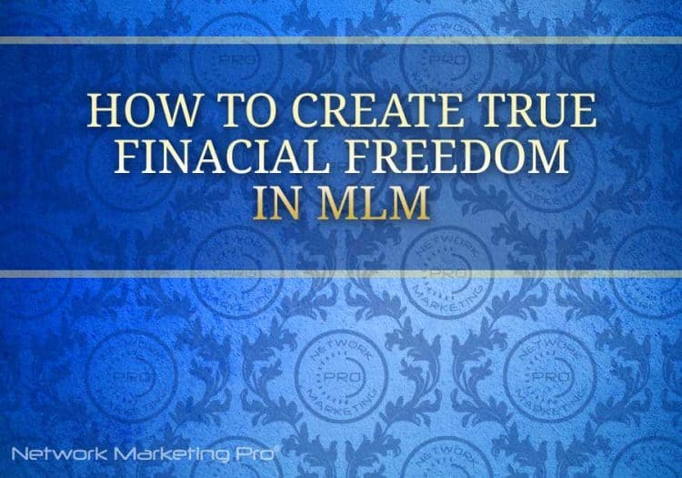 How to Create True Financial Freedom in MLM