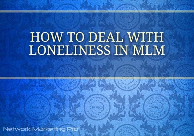 How to Deal with Loneliness in MLM