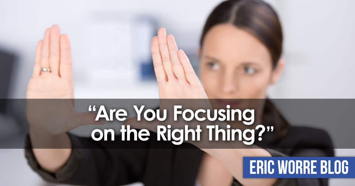 Are You Focusing on the Right Thing