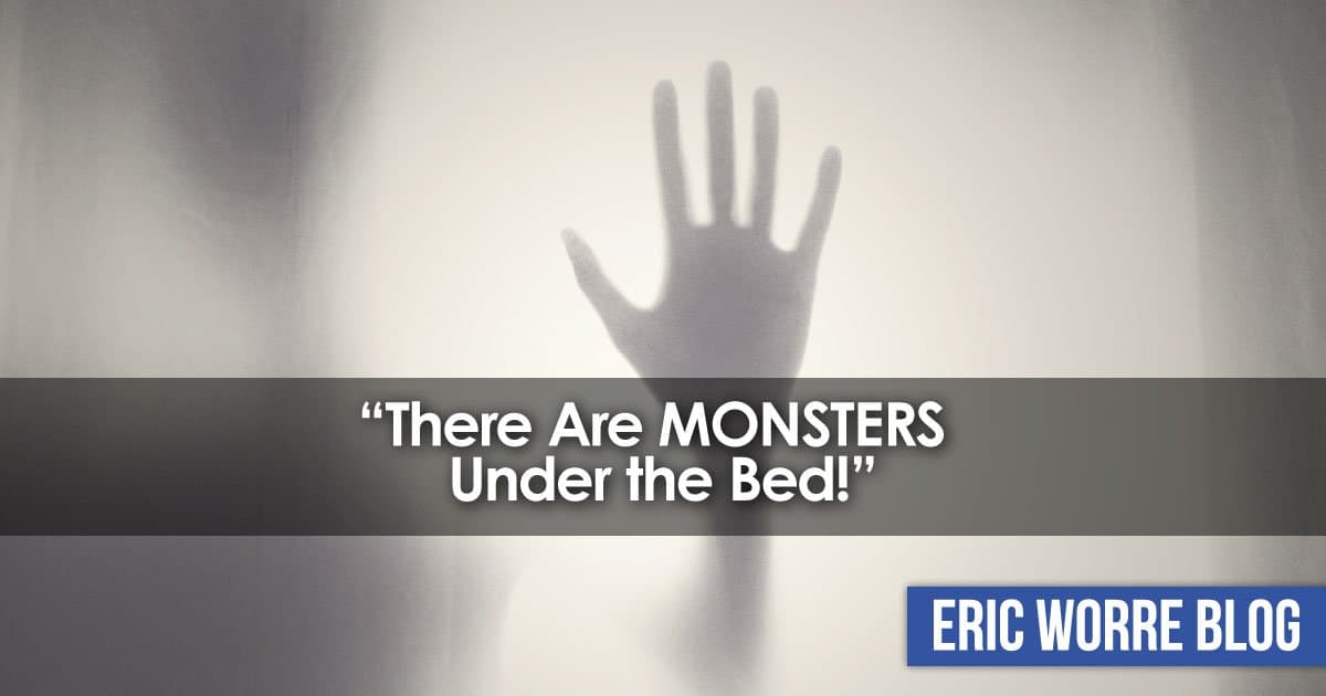 There Are Monsters Under the Bed!