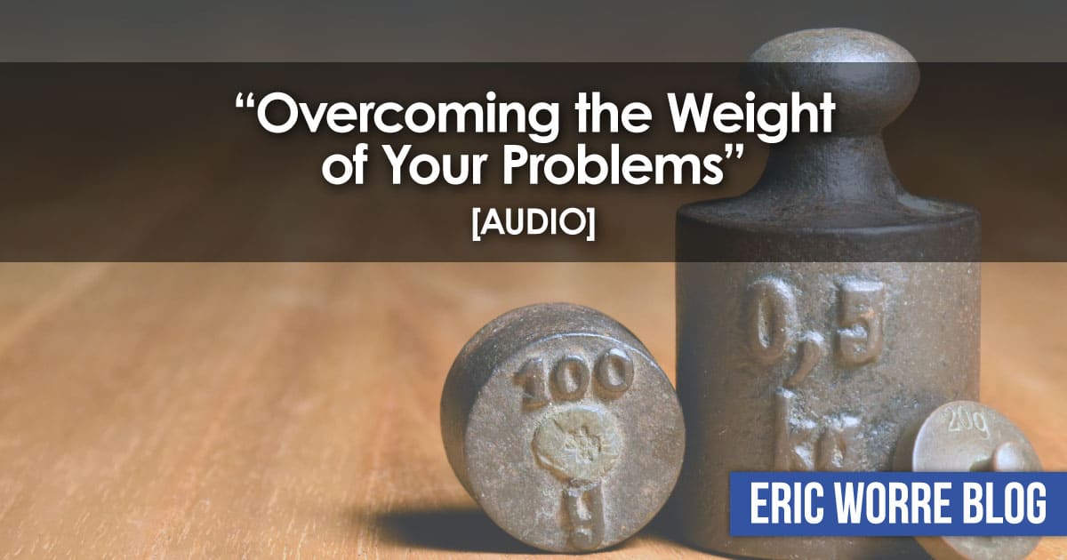 Overcoming the Weight of Your Problems_Audio