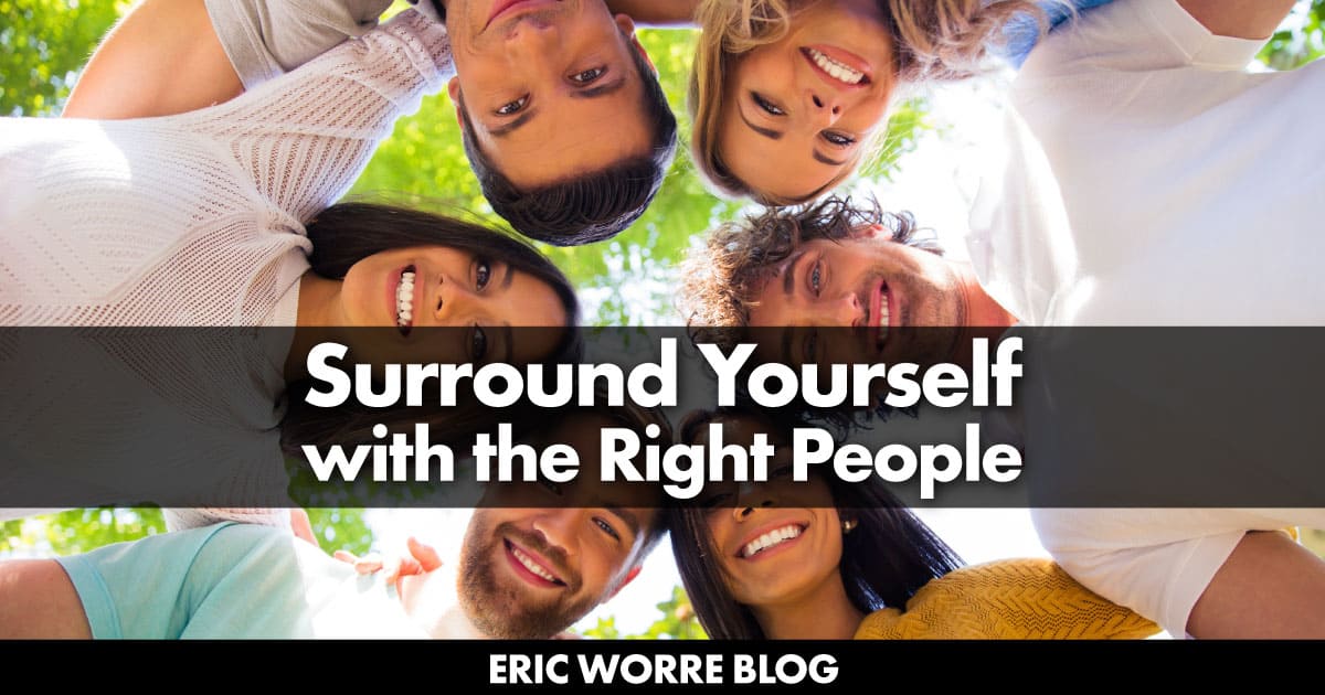 Surround Yourself with the Right People