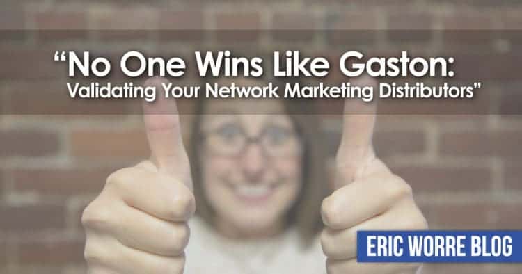 No One Wins Like Gaston: Validating Your Network Marketing Distributors