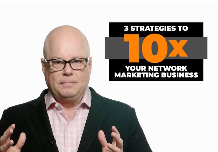 3 Strategies to 10X Your Network Marketing Business