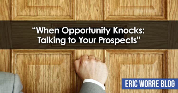 When Opportunity Knocks: Talking to Your Prospects