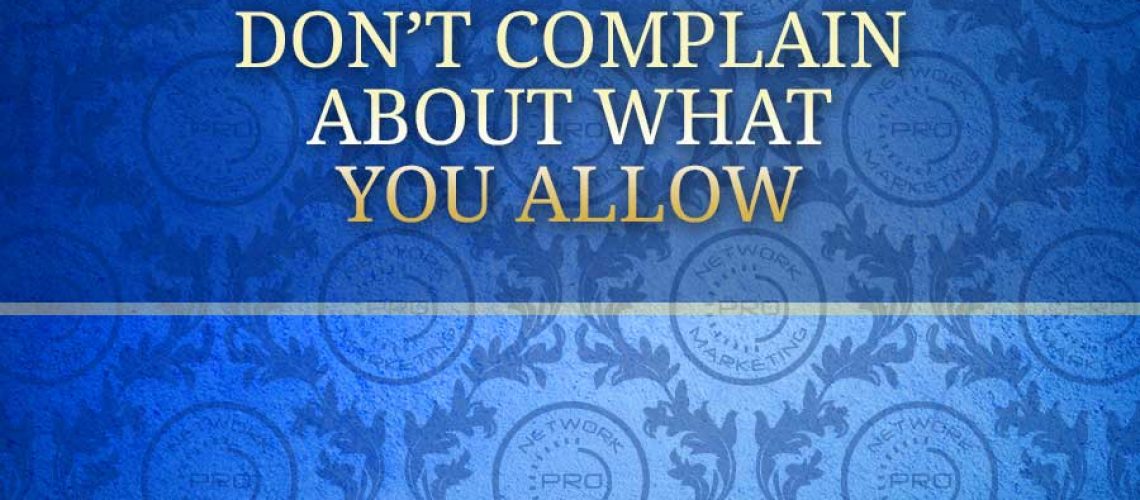 Don't Complain about what you allow