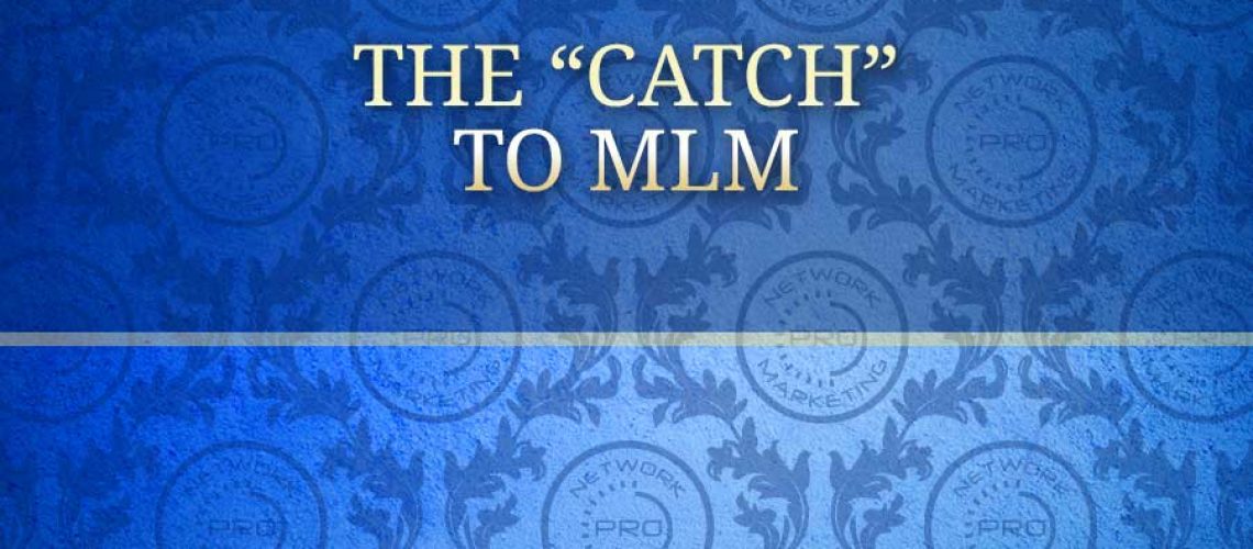 The Catch to MLM