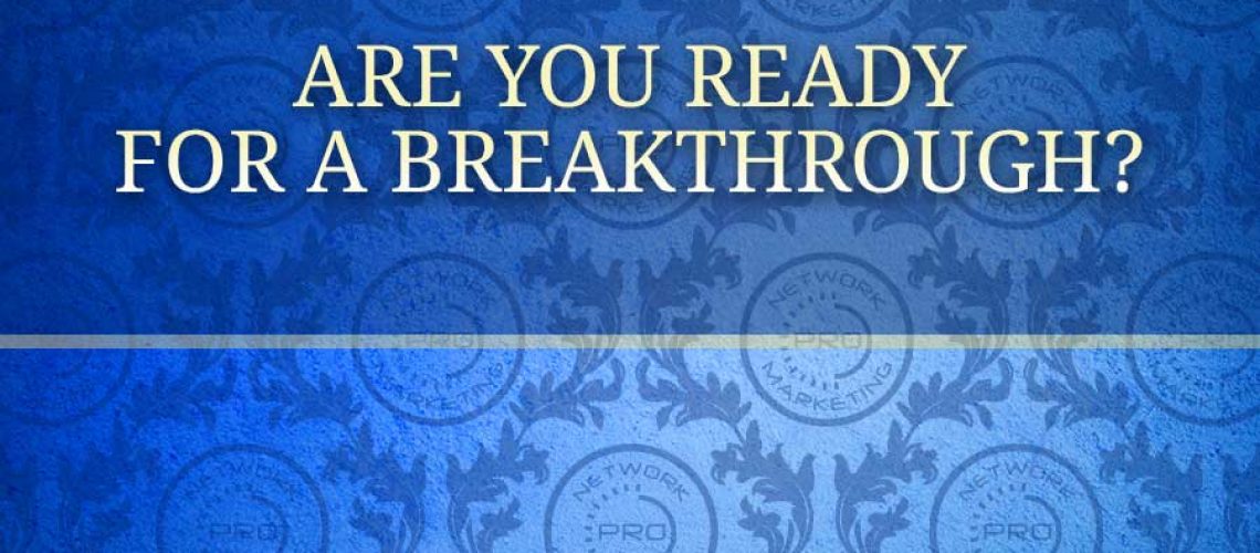 Are you Ready for a Breakthrough?