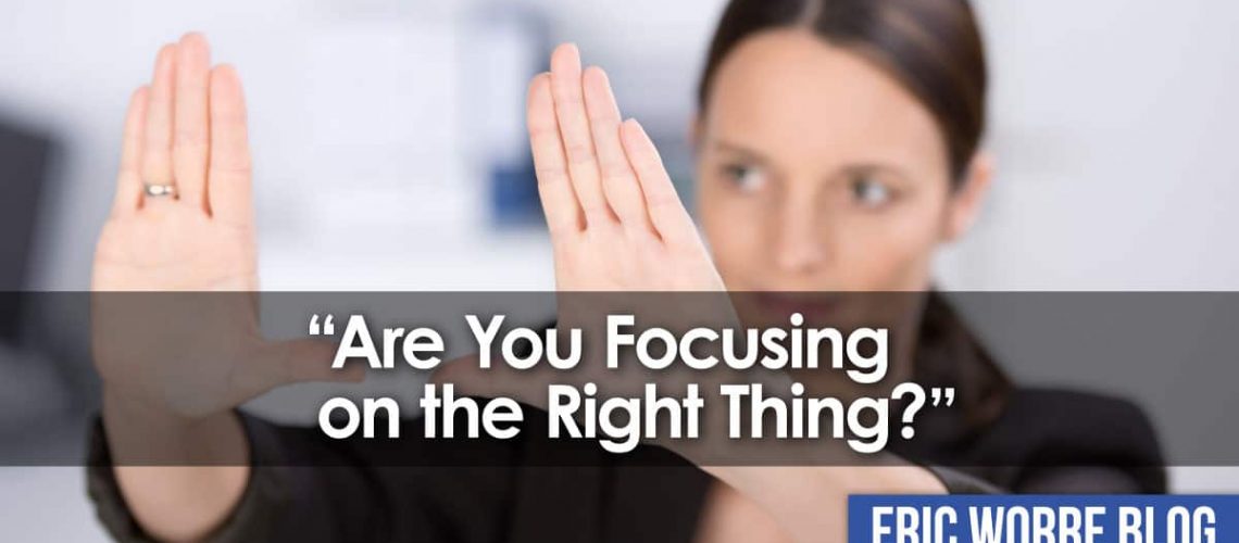 Are You Focusing on the Right Thing