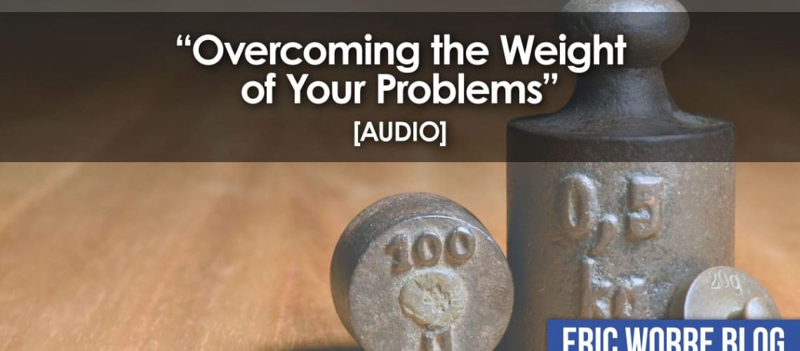 Overcoming the Weight of Your Problems_Audio