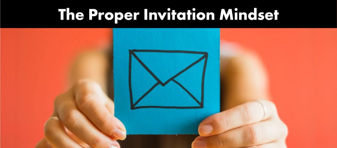 The Proper Invitation Mindset
