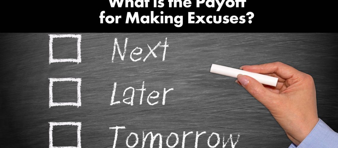what-is-the-payoff-for-making-excuses