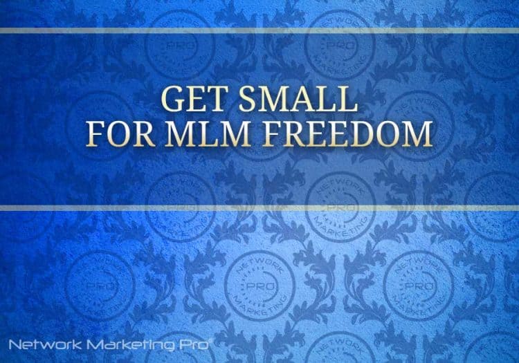 Get Small for MLM Freedom